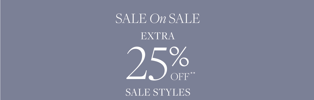 Sale On Sale. Extra 25% Off Sale Styles