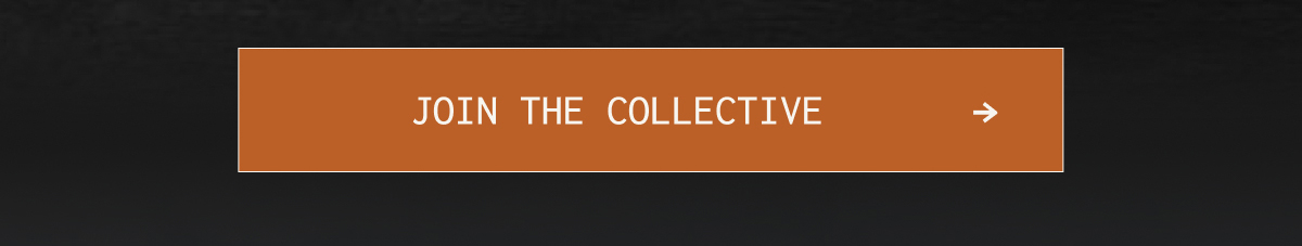 [JOIN THE COLLECTIVE]
