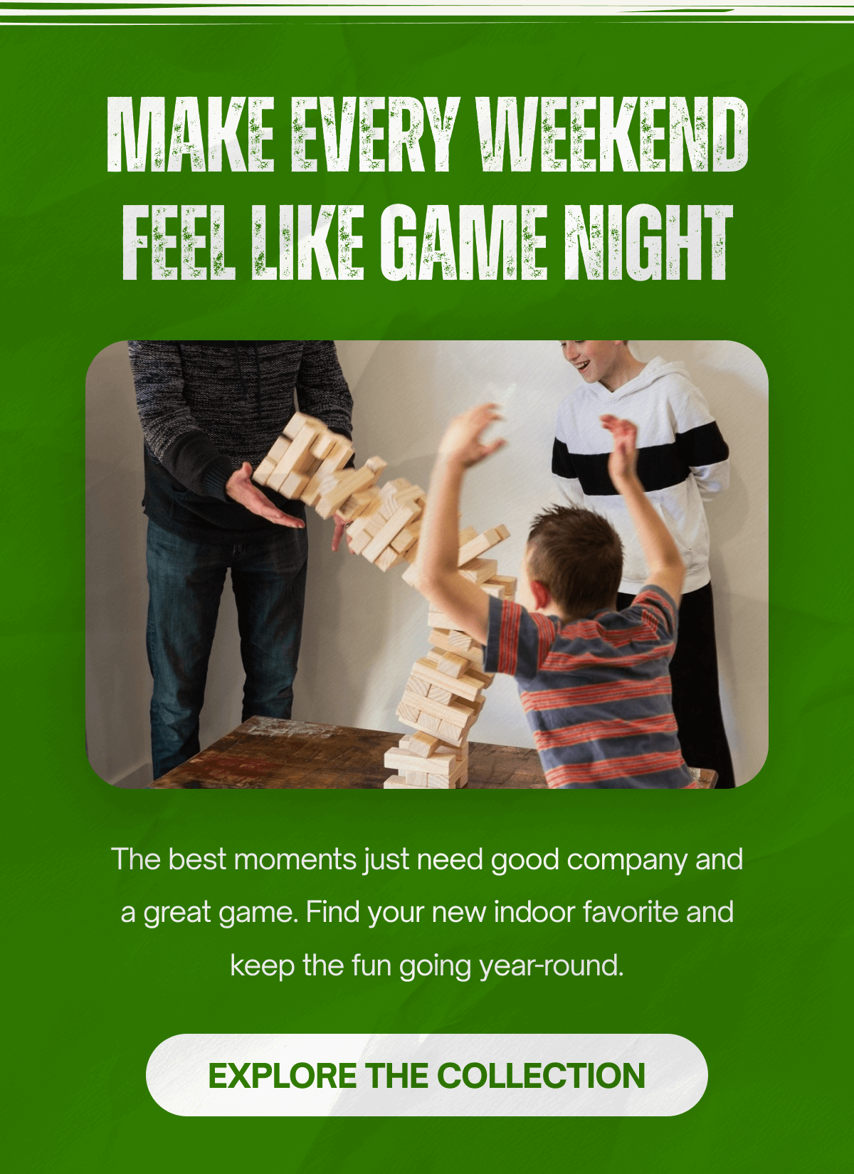 Make every weekend feel like game night | Explore the collection