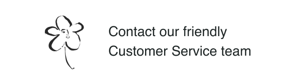 Contact our friendly Customer Service team