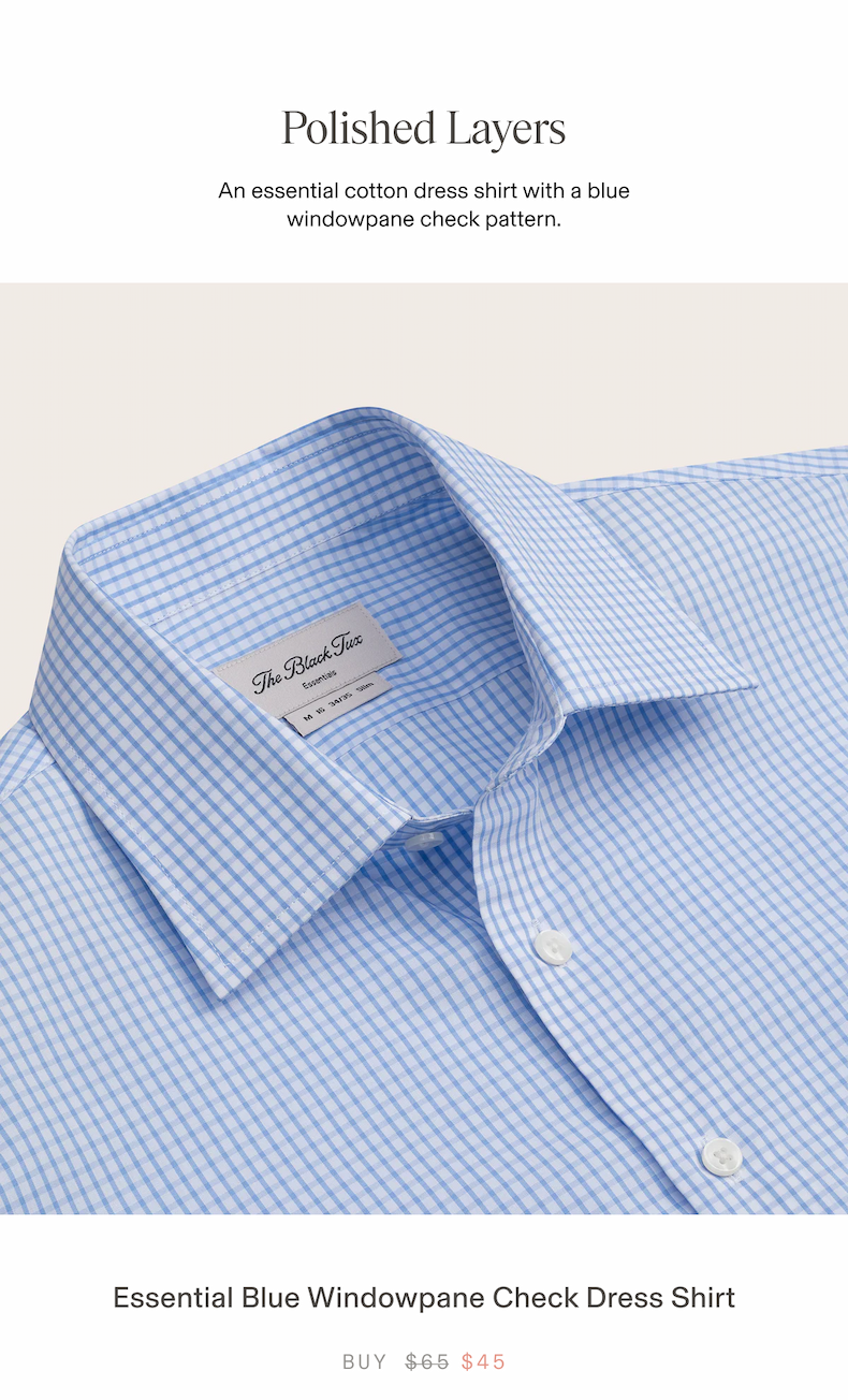 Polished Layers An essential cotton dress shirt with a blue windowpane check pattern. Essential Blue Windowpane Check Dress Shirt BUY $45