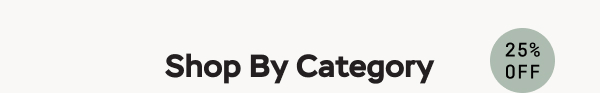 Shop By Category + Save 25%