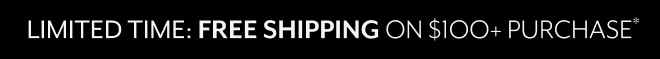 LIMITED TIME: FREE SHIPPING ON $100+ PURCHASE*