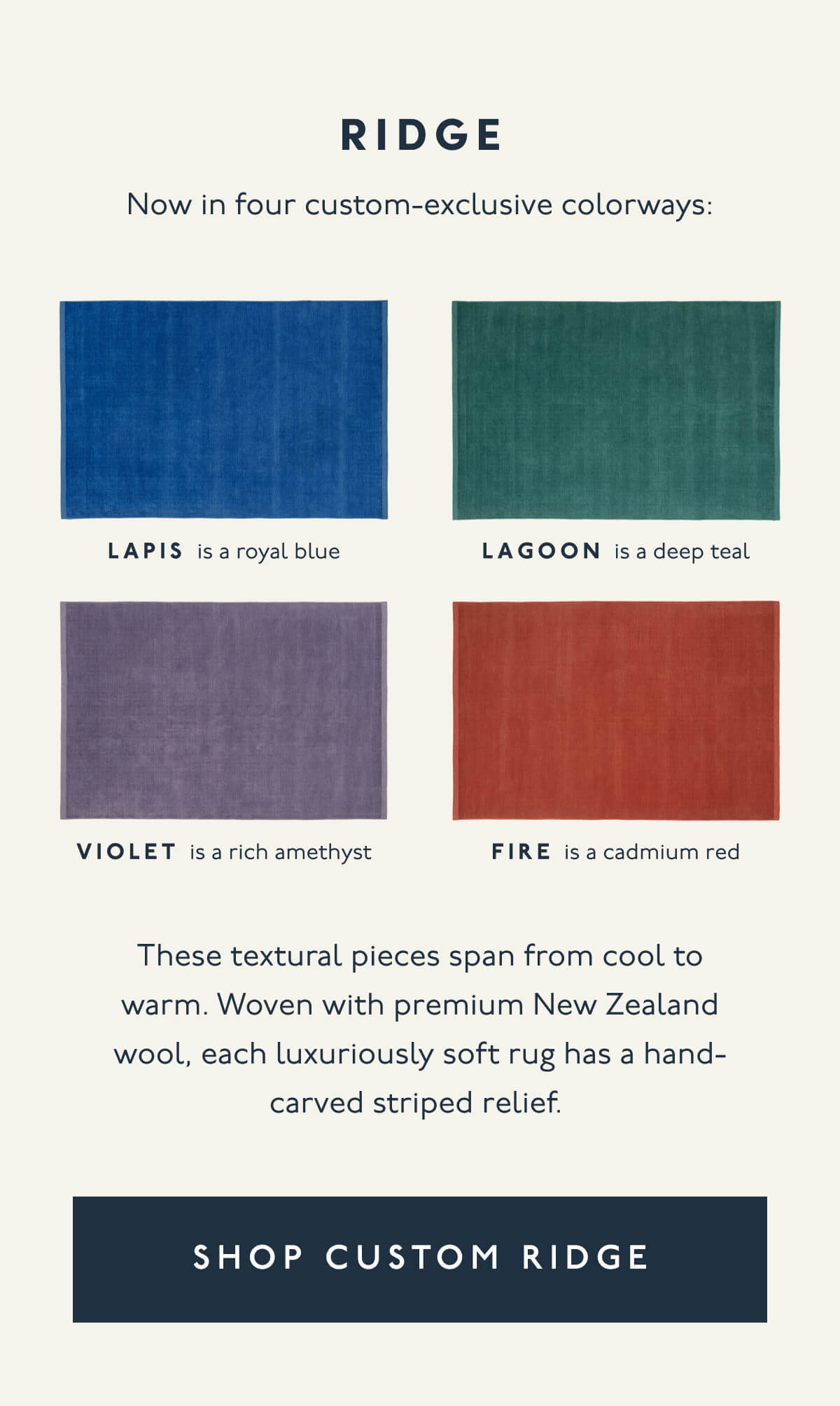 RIDGE | Now in four custom-exclusive colorways: Lapis is a royal blue | Lagoon is a deep teal | Violet is a rich amethyst | Fire is a cadmium red | These textural pieces span from cool to warm. Woven with premium New Zealand wool, each luxuriously soft rug has a hand-carved striped relief. | [ SHOP CUSTOM RIDGE ]