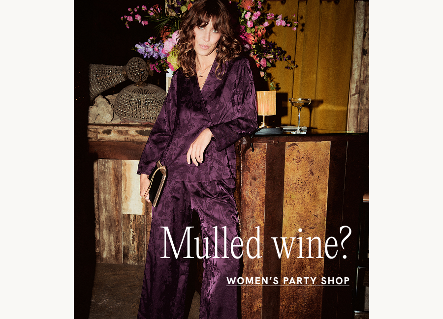Mulled wine? Rich plum tones, smooth satins and warm velvets take centre stage this party season. WOMEN'S PARTY SHOP