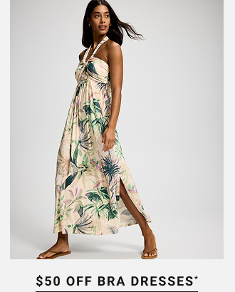 $50 off bra dresses*