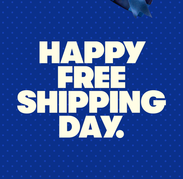HAPPY FREE SHIPPING DAY.