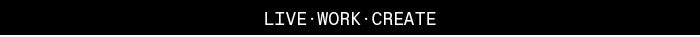 Live. Work. Create.