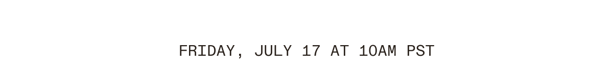 Wednesday, July 15 at 10 am PST