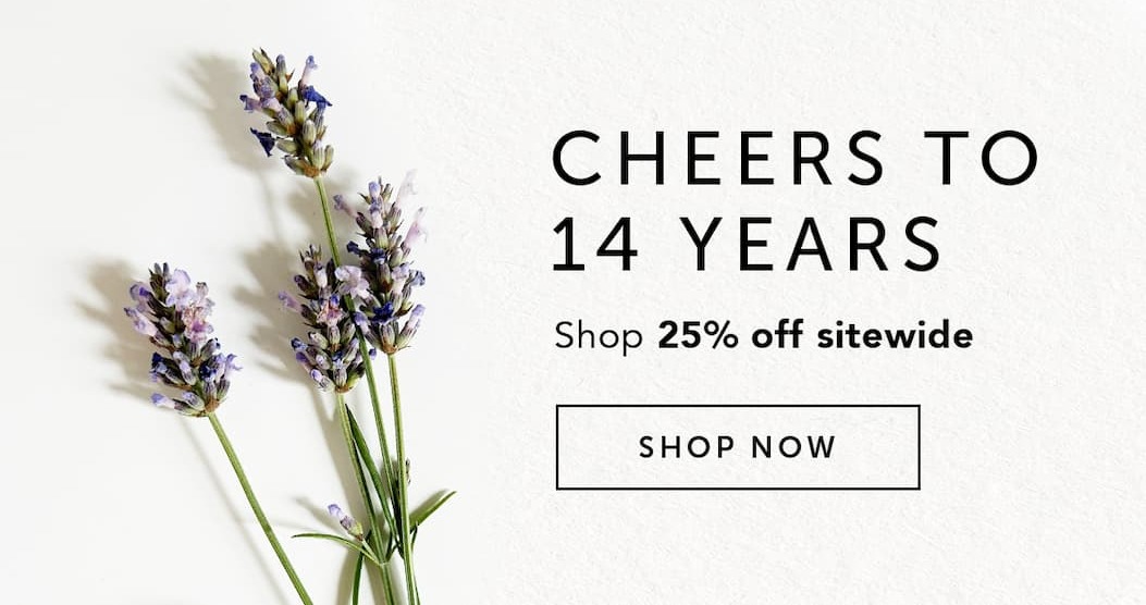 CHEERS TO 14 YEARS: Shop 25% off sitewide.