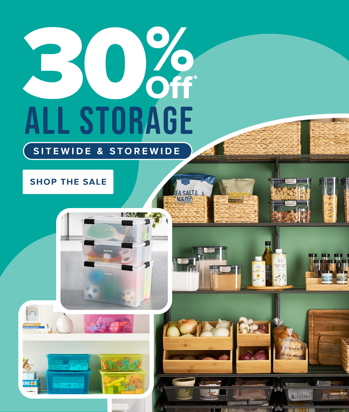 30 percent off* all storage sitewide and storewide. Shop the sale.