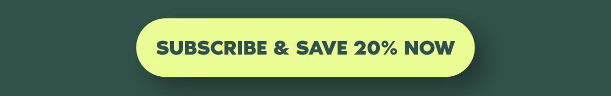 Subscribe & Save 20% Now