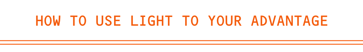 How To Use Light To Your Advantage