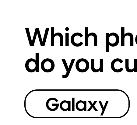 Which phone do you currently use? - Galaxy