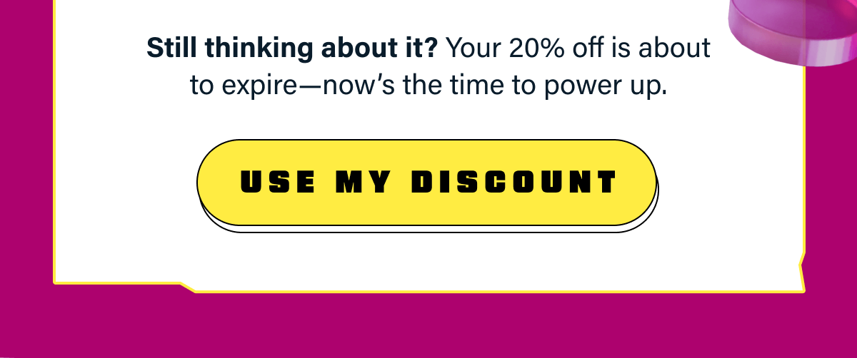 Still thinking about it? Your 20% off is about to expire.