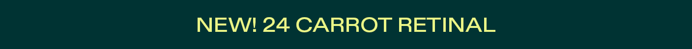 NEW! 24 Carrot Retinal