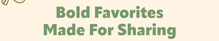 Bold savory favorites