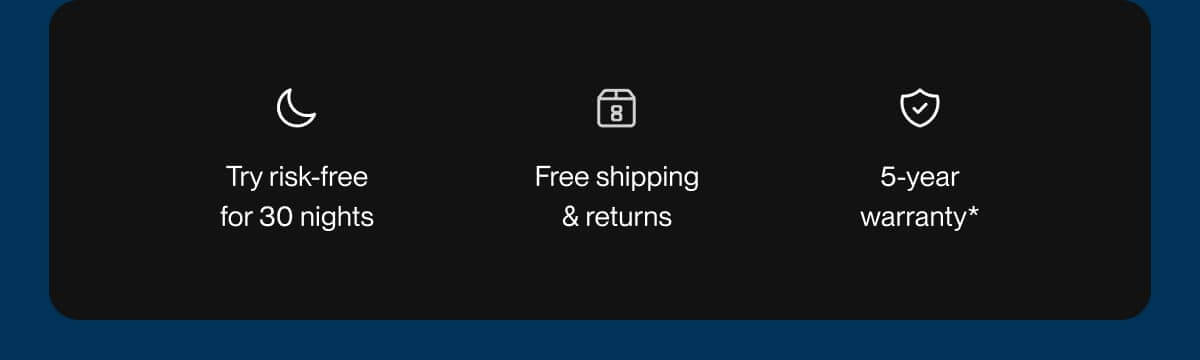 Try risk-free for 30 nights | Free shipping & returns | 5-year warranty