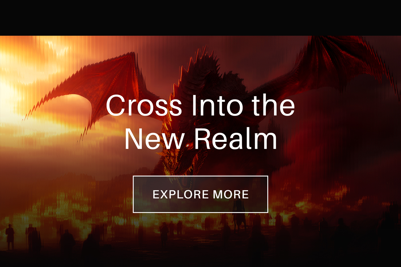 Cross Into the New Realm. Explore More!
