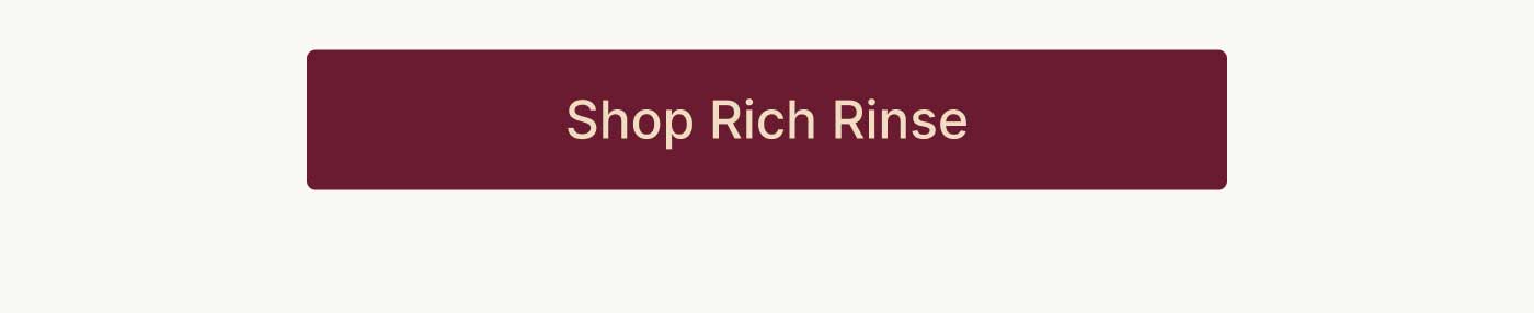 SHOP RICH RINSE