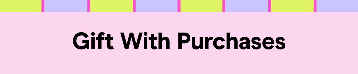 GIFT WITH PURCHASES