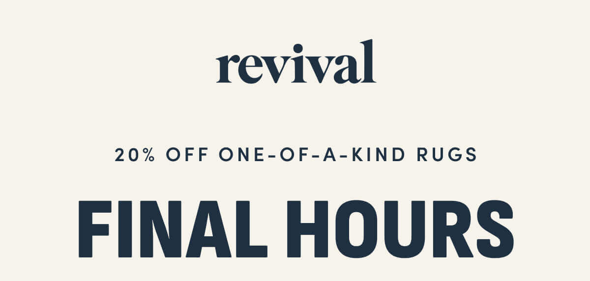 Revival | 20% Off One-of-a-Kind Rugs | Final Hours