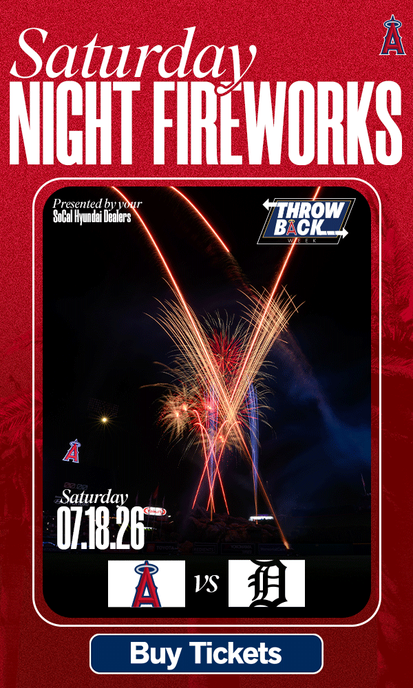 Saturday Night Fireworks, Presented by your SoCal Hyundai Dealers. Throwback Week. Saturday 07.18.26 - Angels vs. Tigers - Buy Tickets