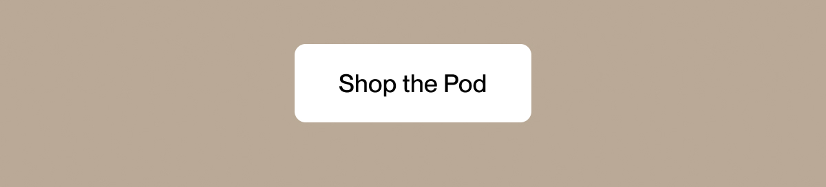 Shop the Pod