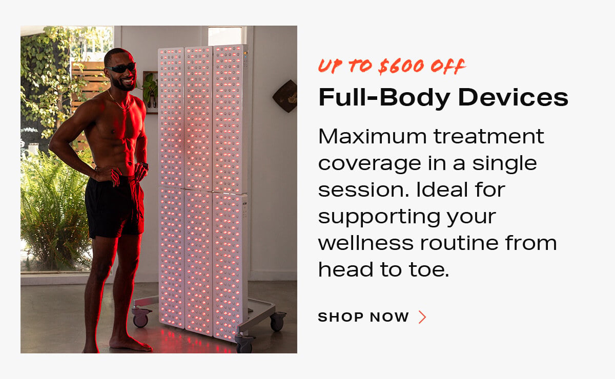 Full-Body Devices - Maximum treatment coverage in a single session. Ideal for supporting your wellness routine from head to toe. Tap to shop now
