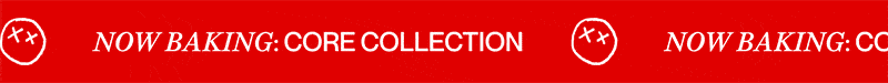 now baking: CORE collection