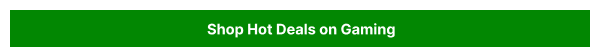 Hot Deals on Gaming