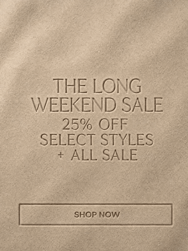 EARLY ACCESS  25% OFF SELECT STYLES + SALE  Discount automatically applied at checkout.&nbsp;  SHOP EARLY ACCESS