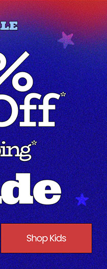 4th of July Sale Up to 50% Off* & Free Shipping* Sitewide Shop Kids