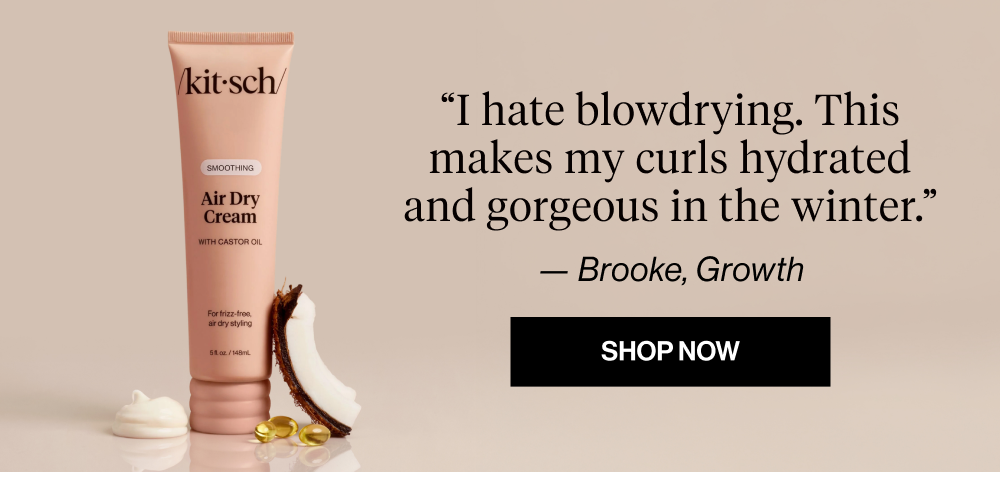 “I hate blowdrying. This makes my curls hydrated and gorgeous in the winter.”  — Brooke, Growth. Shop Smoothing Air Dry Cream