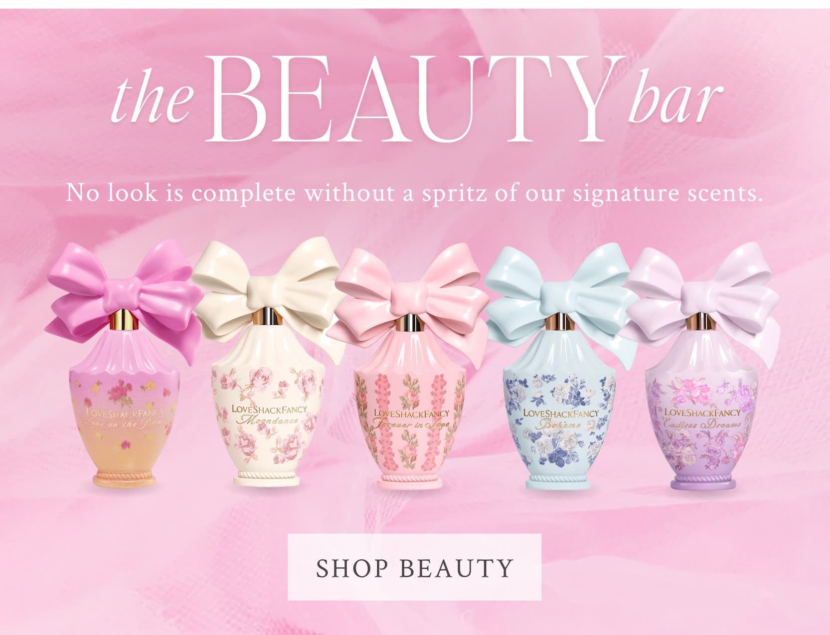 THE BEAUTY BAR No look is complete without a spritz of our signature scents. <SHOP BEAUTY>