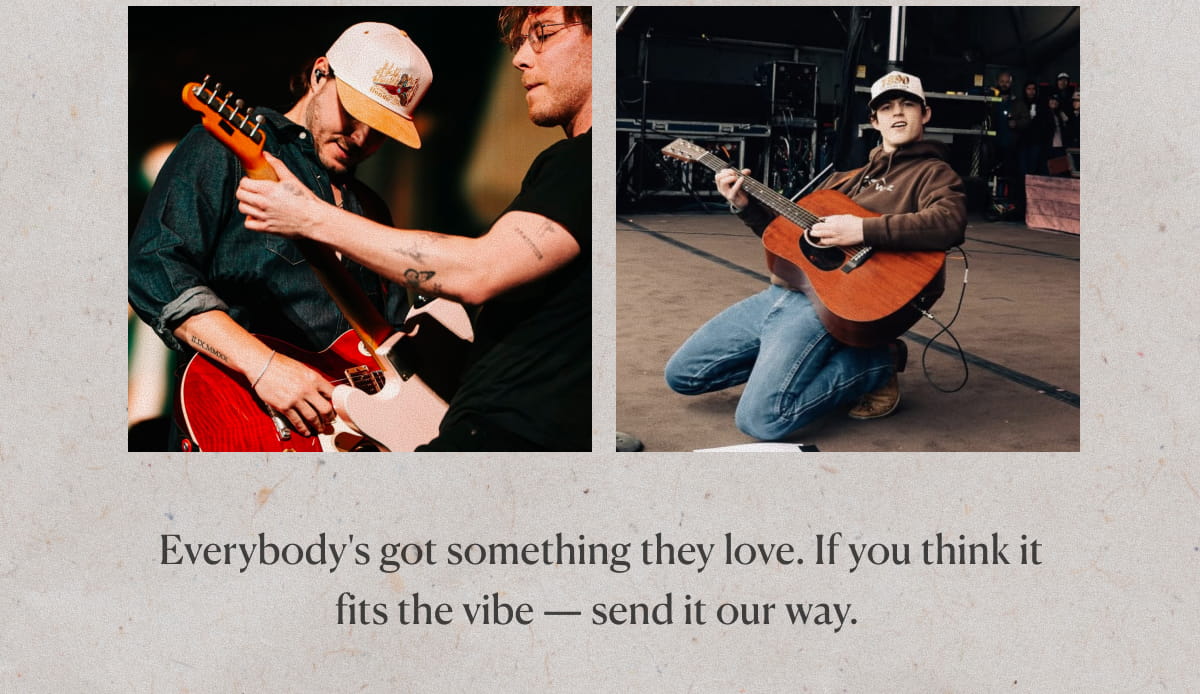 Everybody's got something they love. If you think it fits the vibe-send it our way.