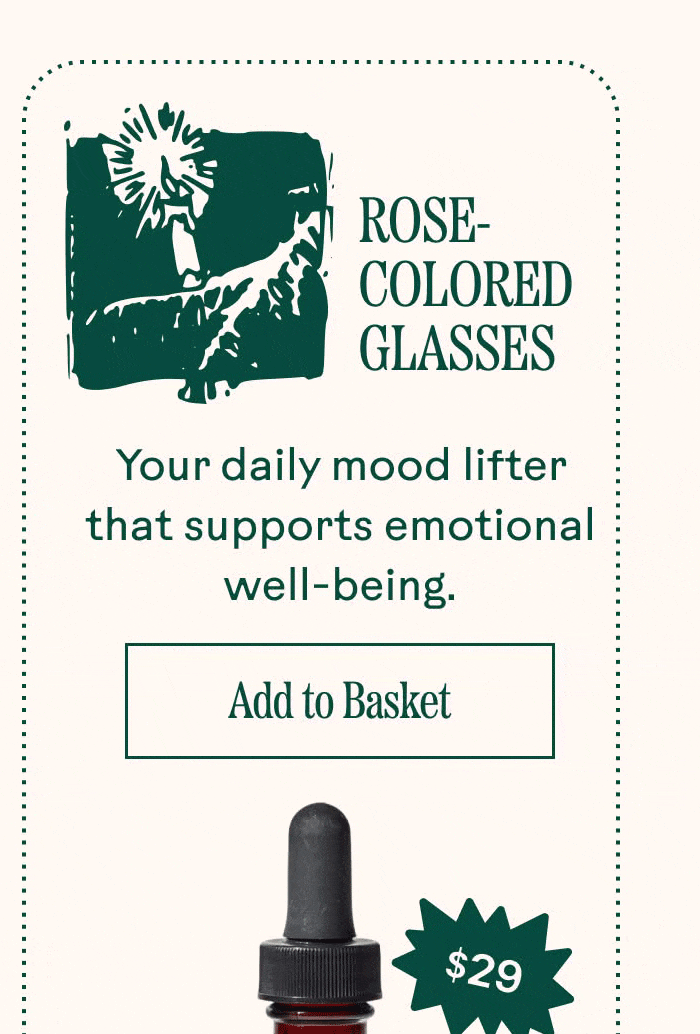 Rose-Colored Glasses  badge: $29 Your daily mood lifter that supports emotional well-being. Add to Basket