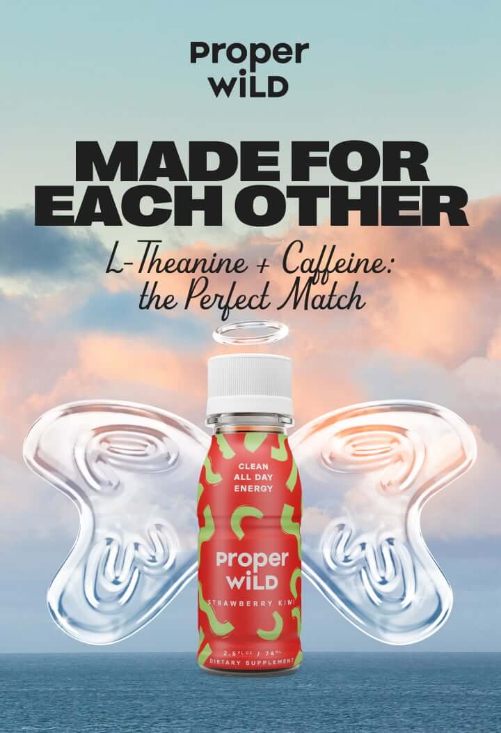 proper wild - made for each other - l-theanine + caffeine: the perfect match