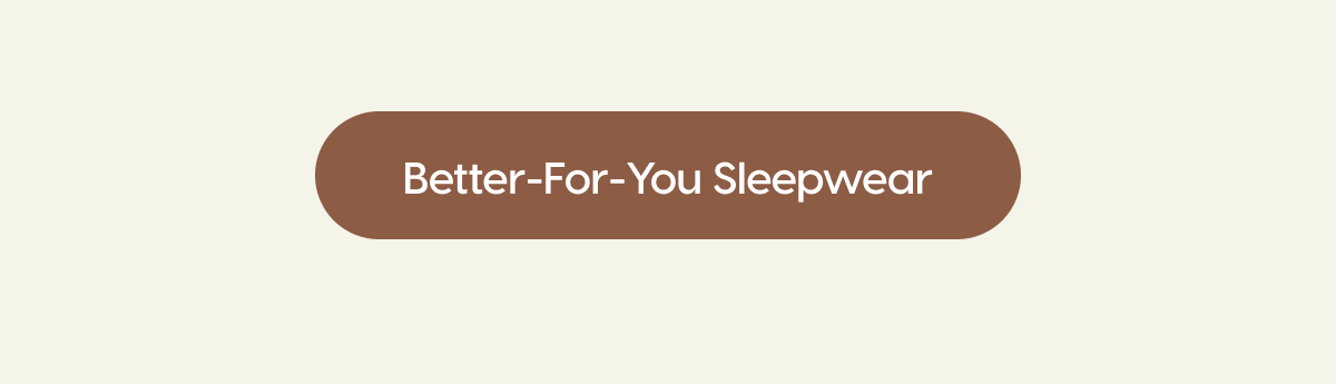 Better-For-You Sleepwear