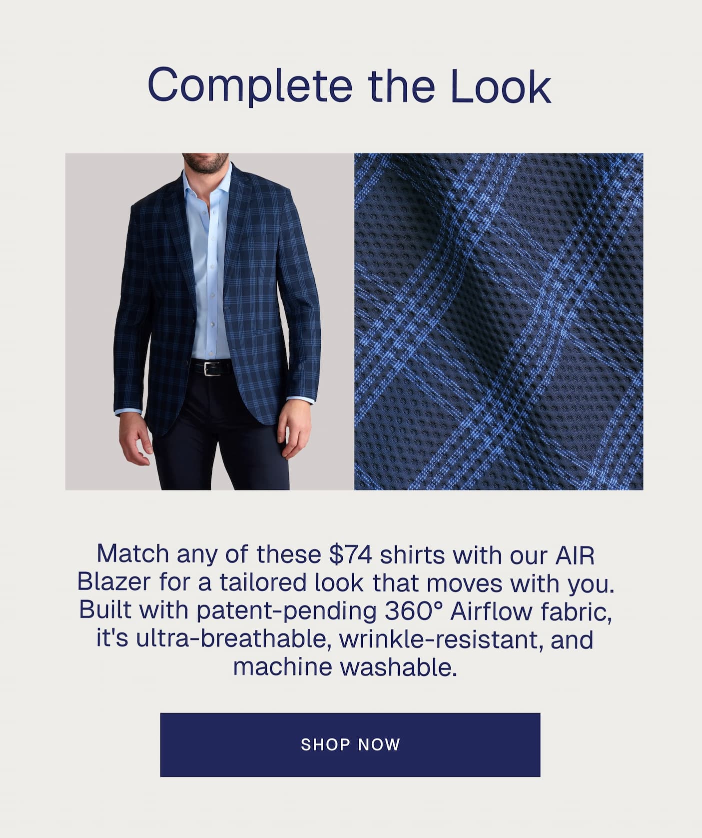 Complete the Look | Match any of these $74 shirts with our AIR Blazer for a tailored look that moves with you. Built with patent-pending 360° Airflow Fabric, it's ultra-breathable, wrinkle-resistant, and machine washable. 