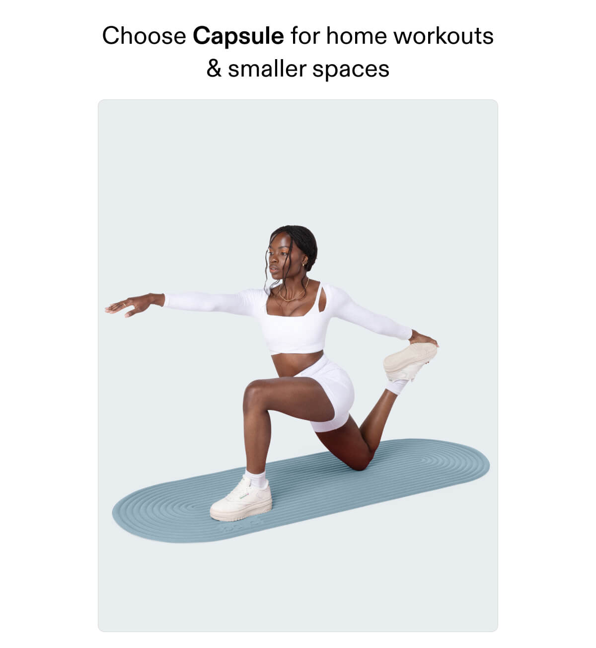  Choose Capsule for home workouts & smaller spaces