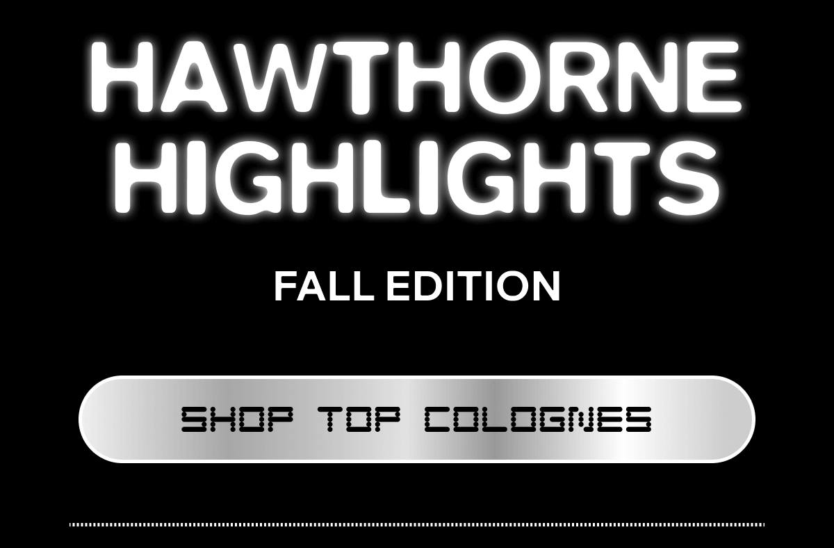 HAWTHORNE HIGHLIGHTS FALL EDITION SHOP TOP COLOGNES 