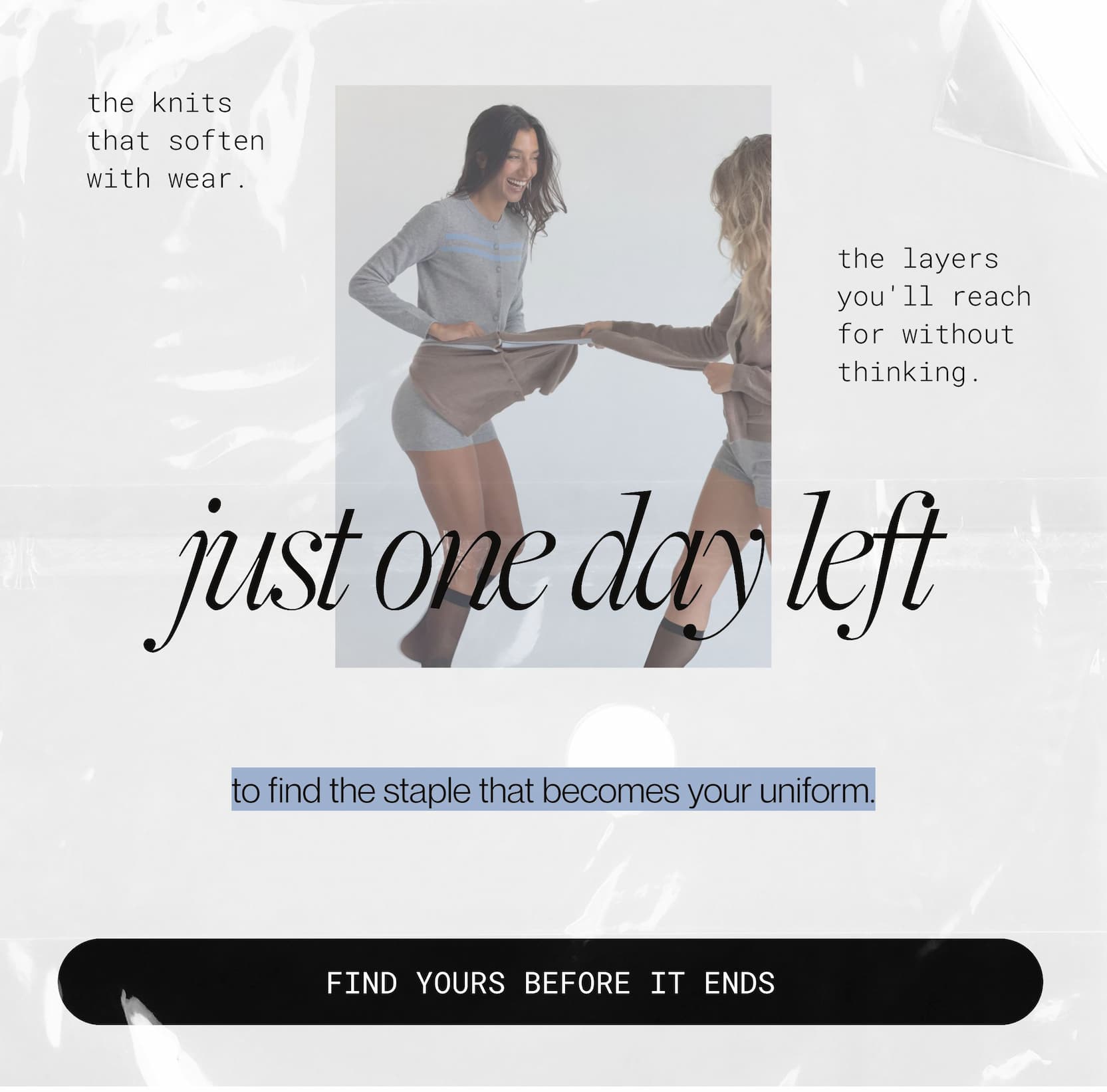 just one day left to find the staple that becomes your uniform. | find yours before it ends