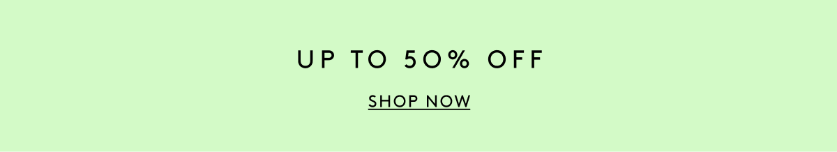 Up To 50% Off | Shop Now