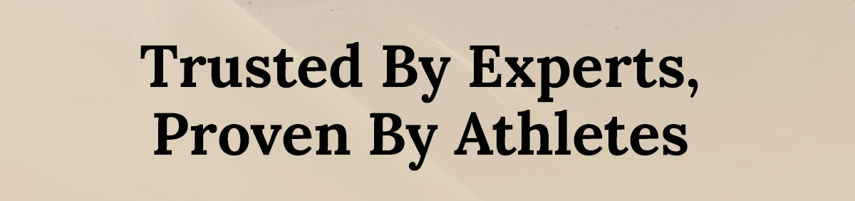 Trusted By Experts, Proven By Athletes