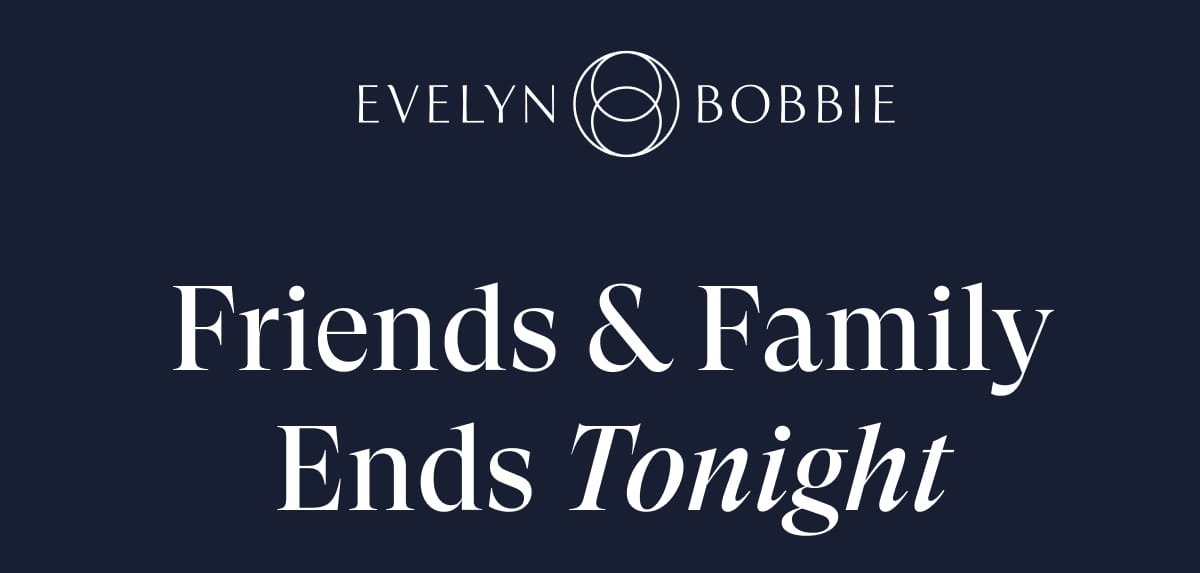 Friends & Family Ends Tonight