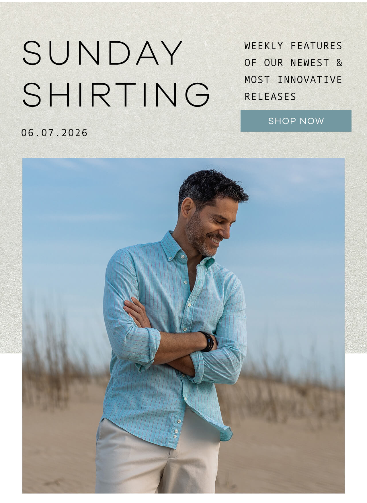 SUNDAY SHIRTING | Weekly Features of Our Newest & Most Innovative Releases | 06.07.26 | SHOP NOW !