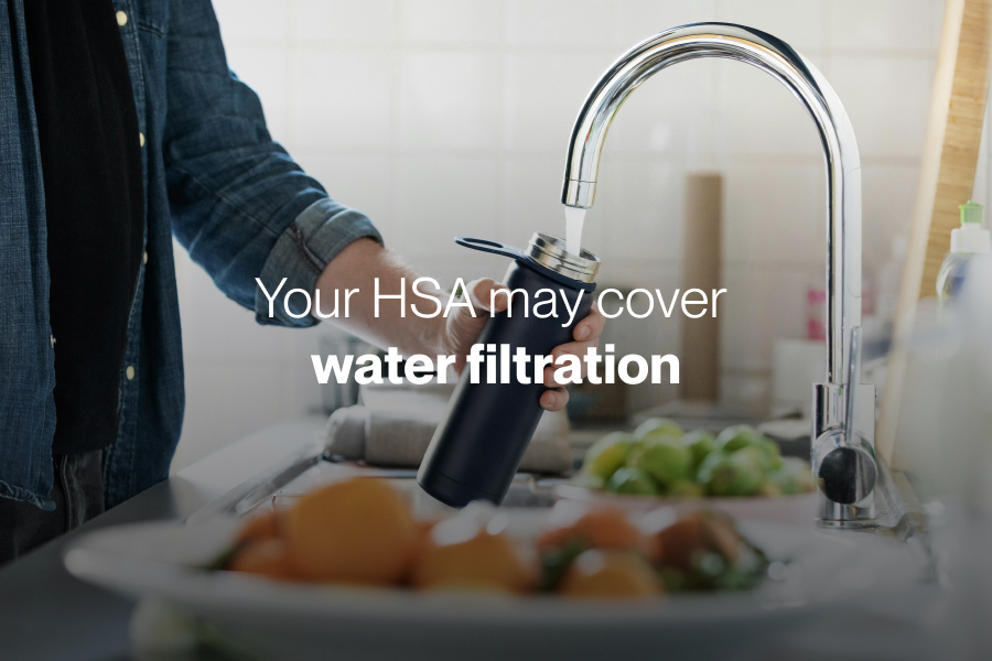 Your HSA may cover water filtration. DESIGNER TO REPLACE