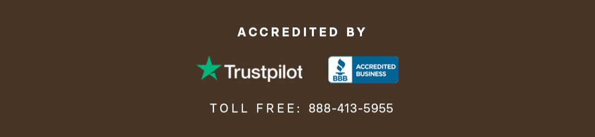 ACCREDITED BY Trustpilot BBB ACCREDITED BUSINESS TOLL FREE: 888-413-5955