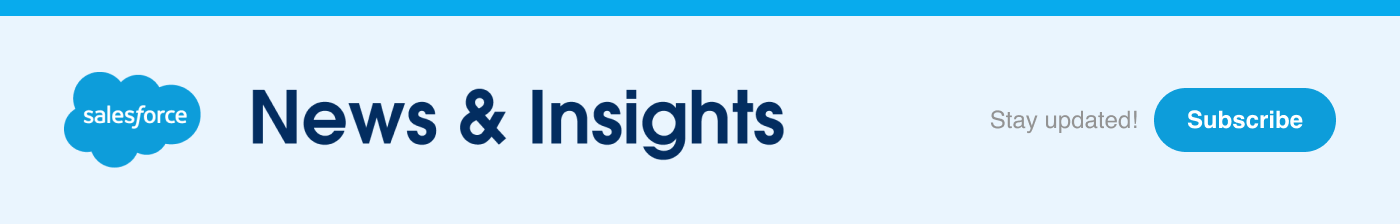 Salesforce News & Insights - Stay Updated!  Subscribe